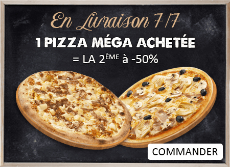 1 PIZZA MEGA ACHETEE = LA 2 EME A -50 POURCENT